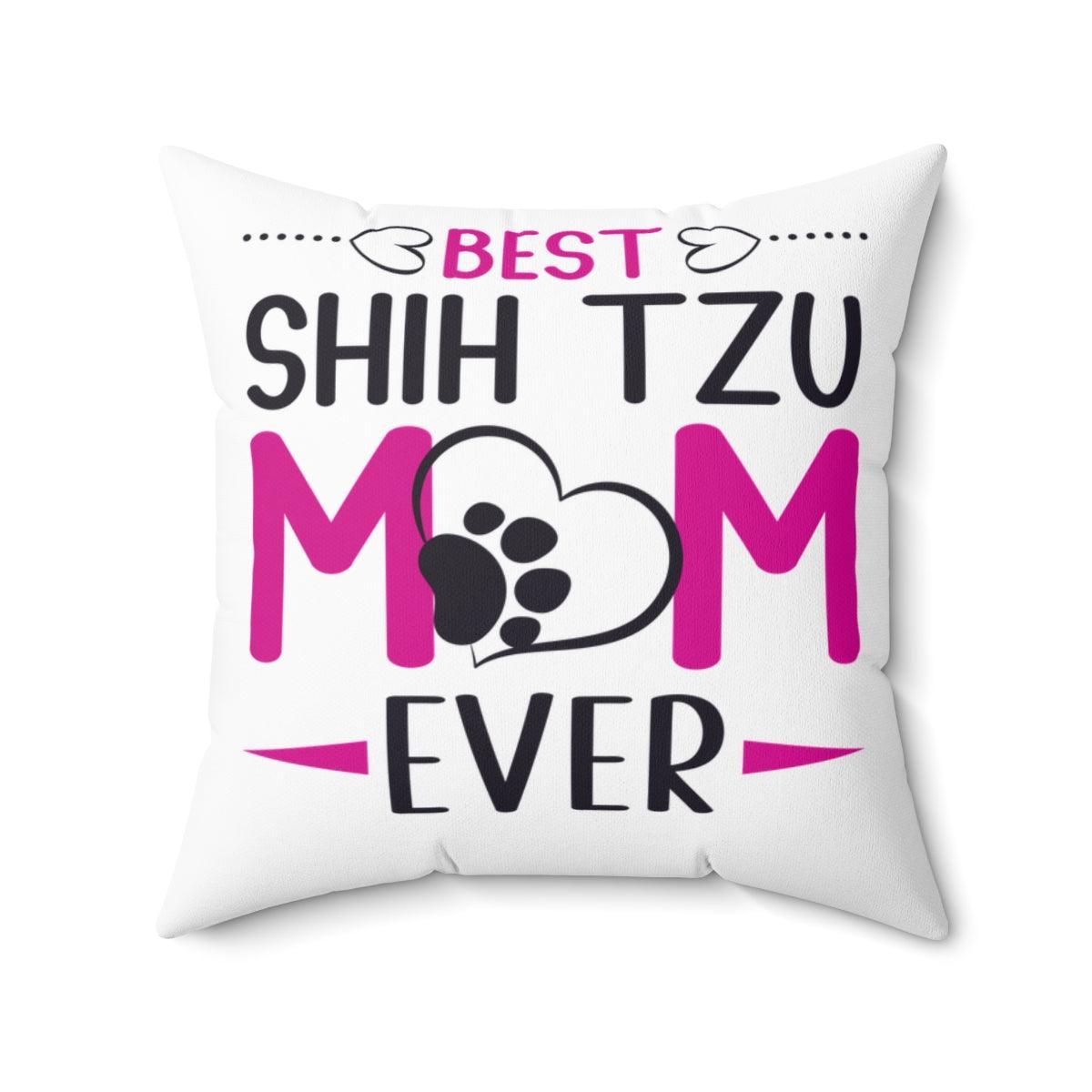 Best Shih Tzu Mom Ever Pillow - Shih Tzu Gifts