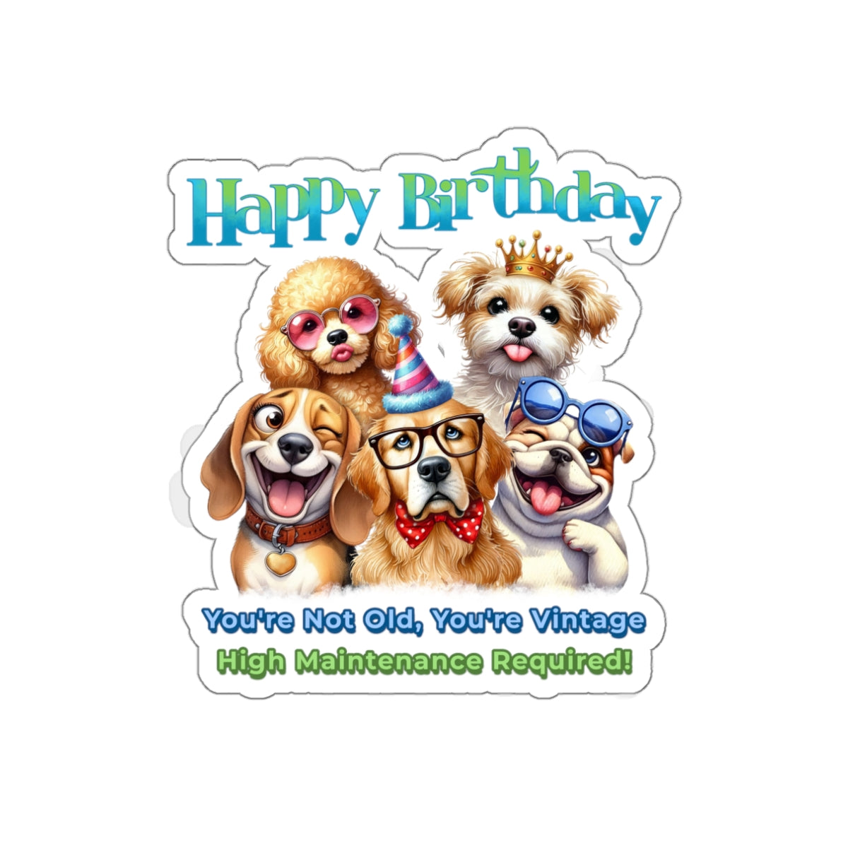 Funny Birthday Dog Sticker – You Are Vintage, High Maintenance Required