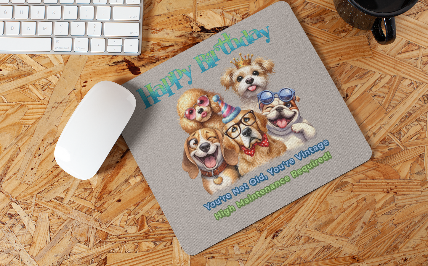 Funny Dog Birthday Mouse Pad – You’re Vintage, High Maintenance